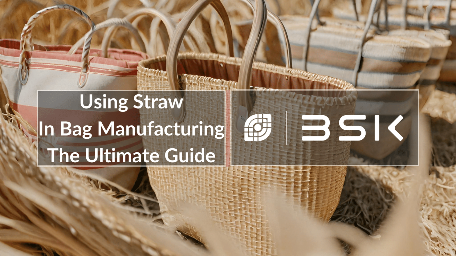 Using Straw In Bag Manufacturing - The Ultimate Guide