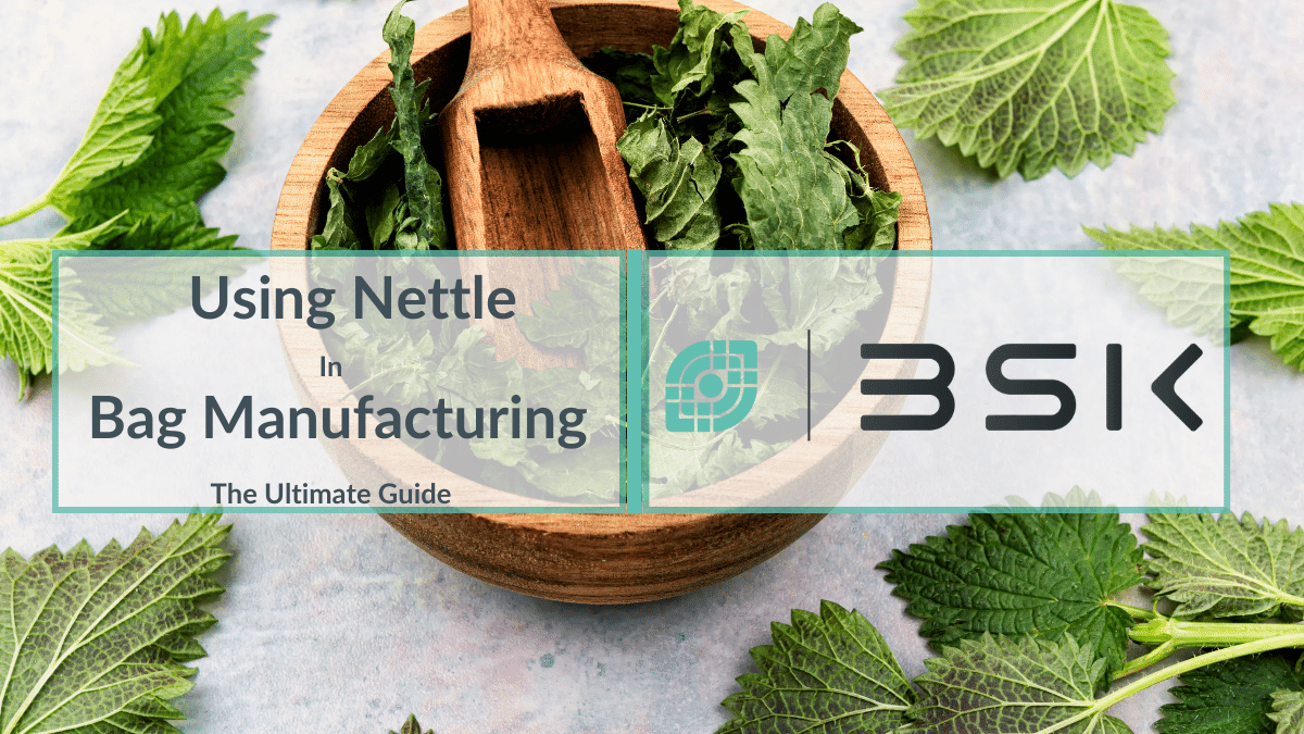 Using Nettle In Bag Manufacturing - The Ultimate Guide