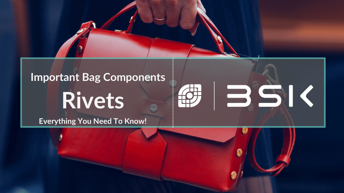 Important Bag Components: Rivets - Everything You Need TO know