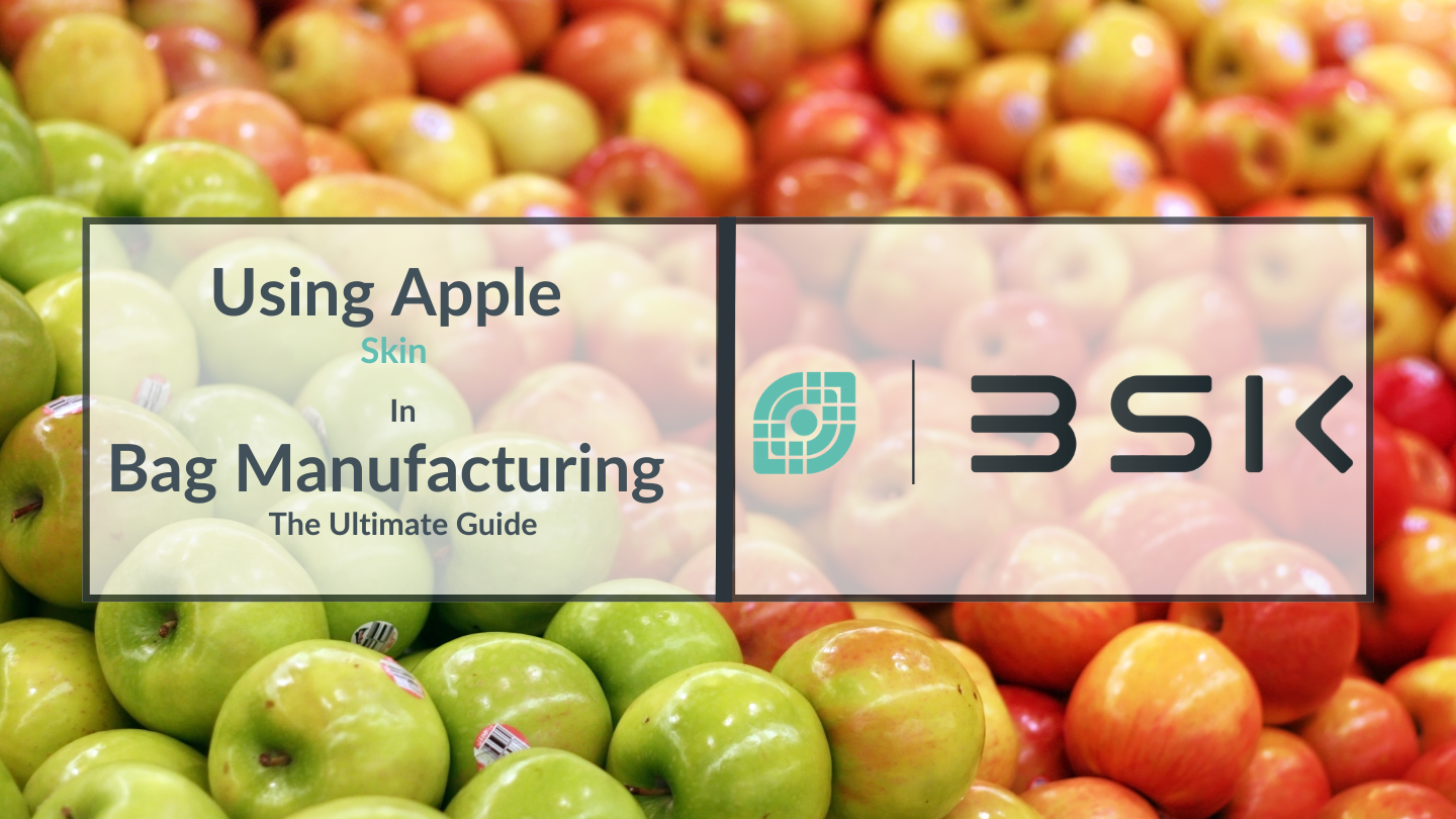 Using Apple Skin In Bag Manufacturing - The Ultimate Guide