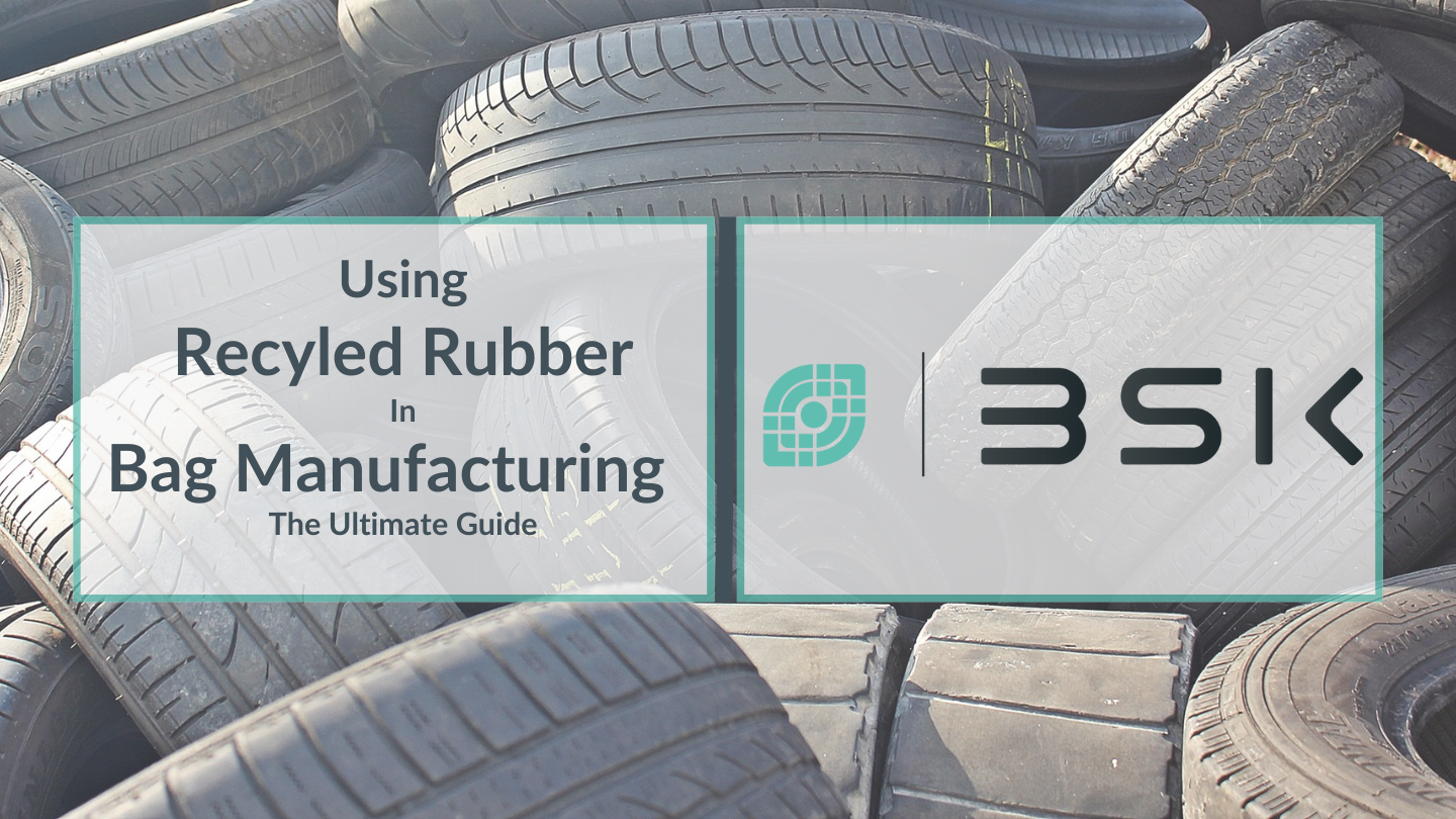 Using Recycled Rubber In Bag Manufacturing - The Ultimate Guide