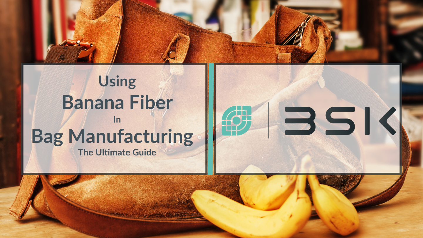 Using banana fiber in bag manufacturing - the ultimate guide