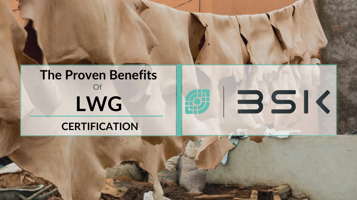 The Proven Benefits Of The LWG Certification - The Ultimate Guide